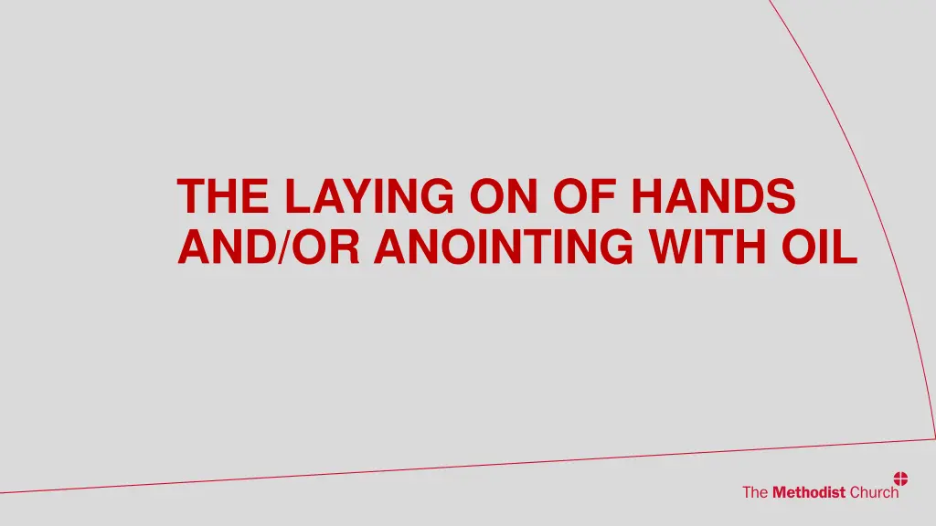 the laying on of hands and or anointing with oil