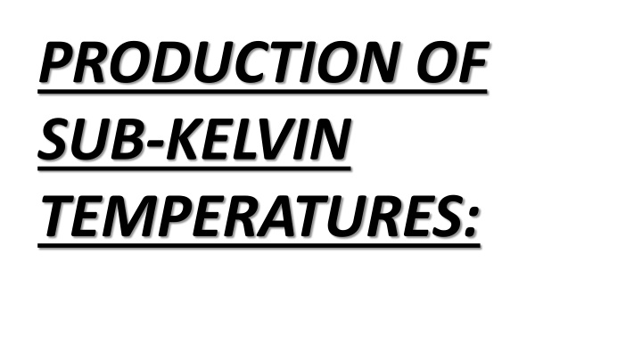 production of sub kelvin temperatures
