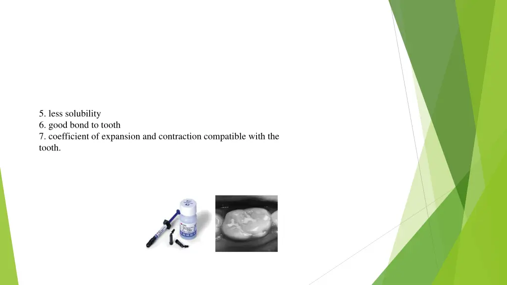 5 less solubility 6 good bond to tooth