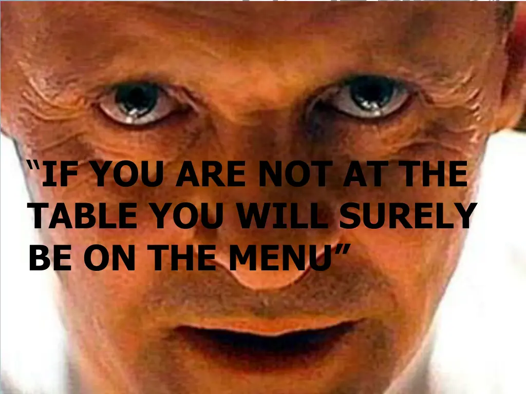 if you are not at the table you will surely