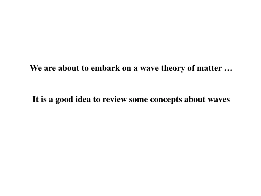 we are about to embark on a wave theory of matter