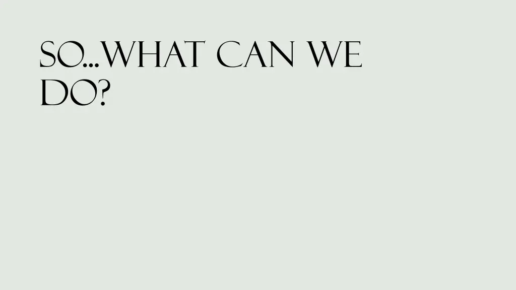 so what can we do