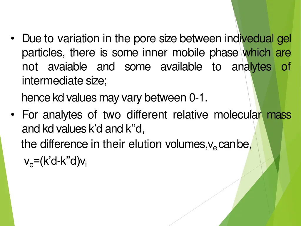 due to variation in the pore size between