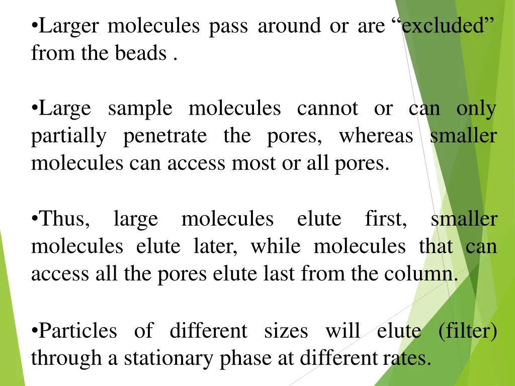 larger molecules pass around or are excluded from