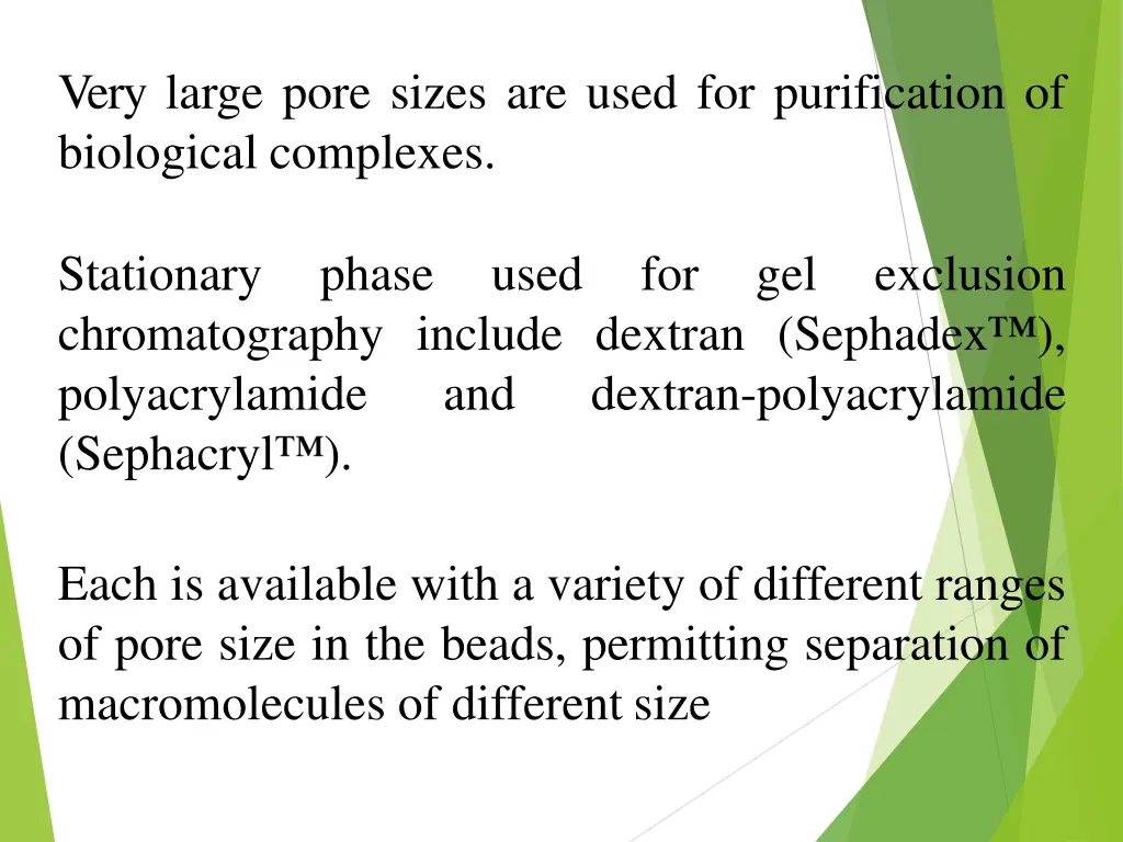very large pore sizes are used for purification