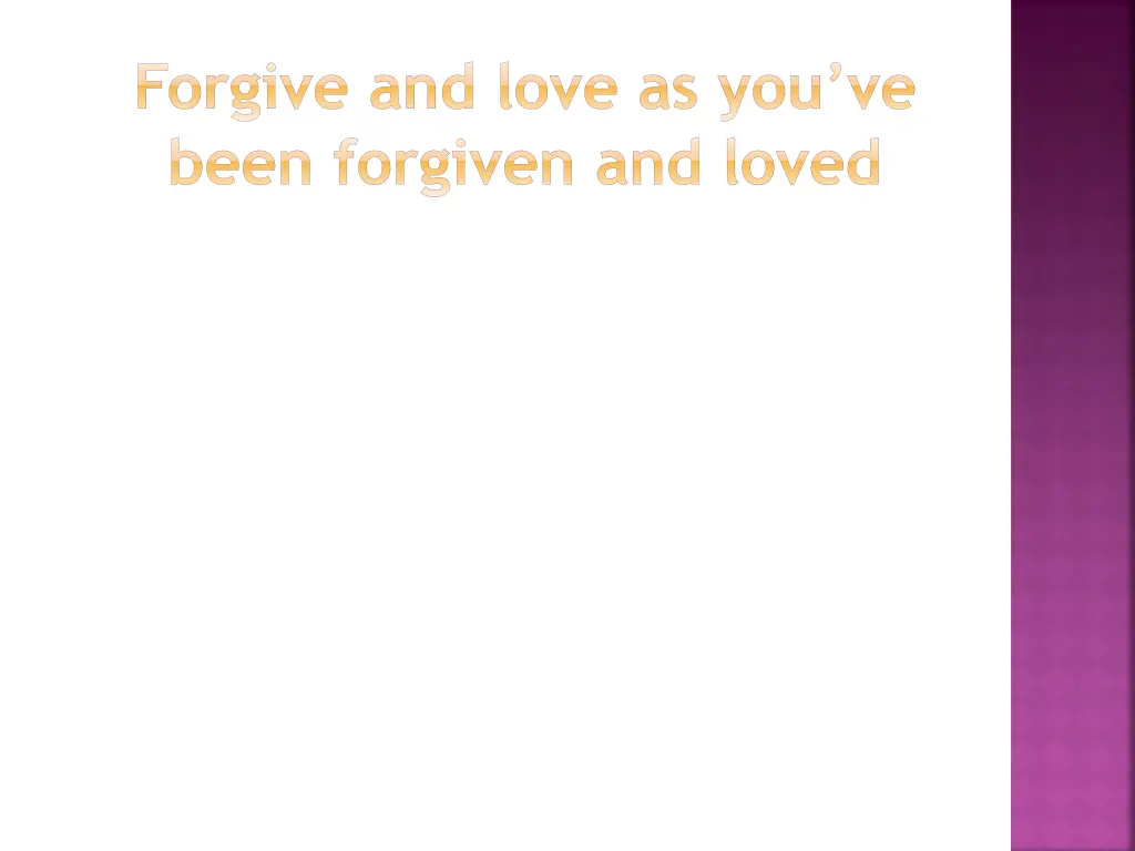 forgive and love as you ve been forgiven and loved