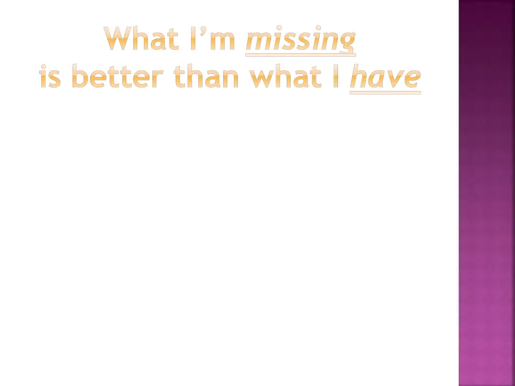 what i m missing is better than what i have