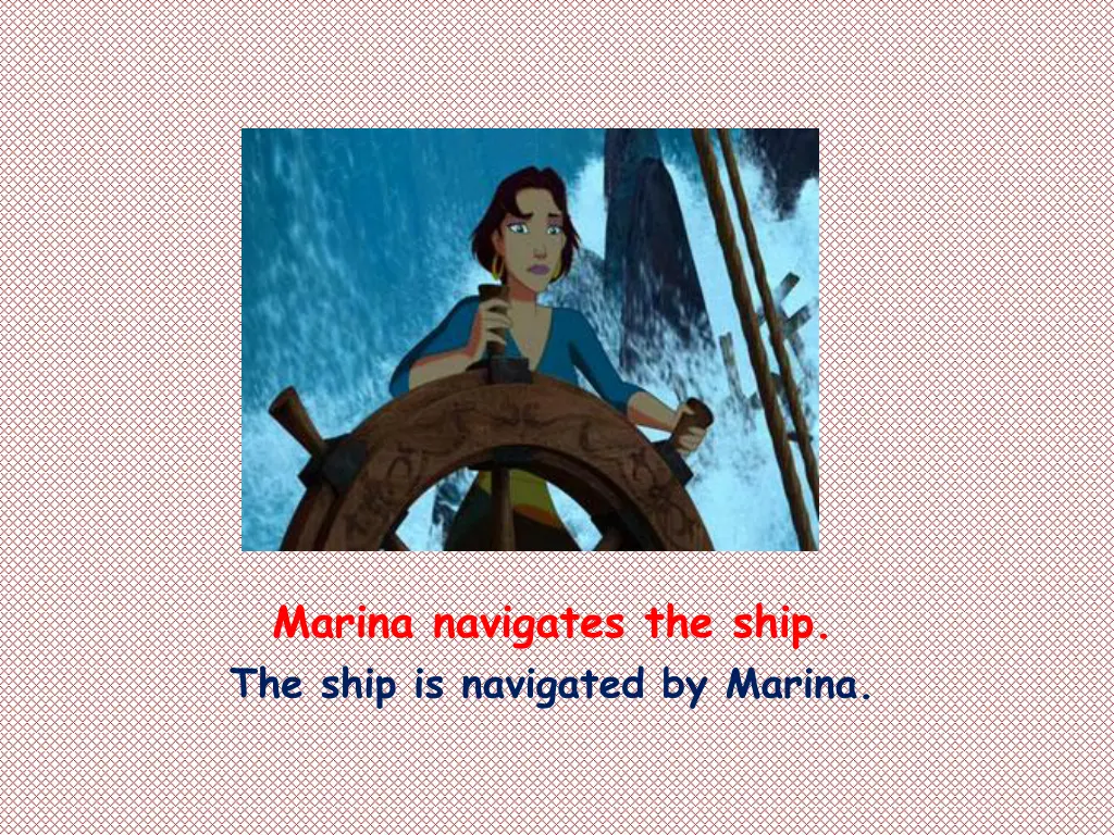 marina navigates the ship the ship is navigated
