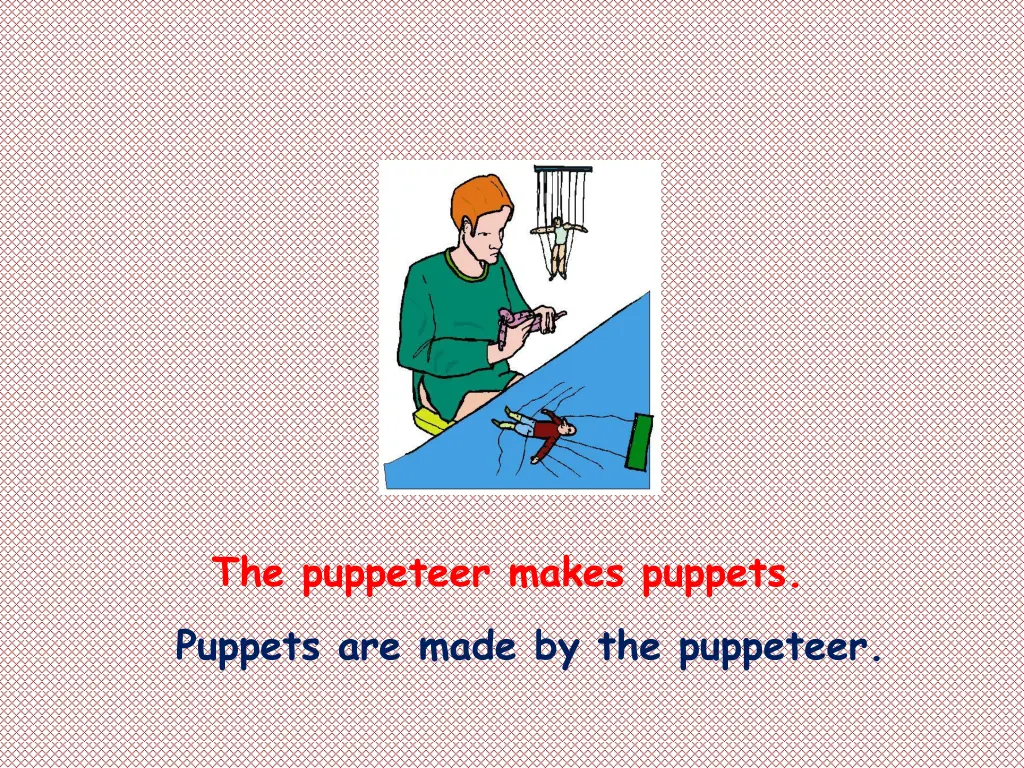 the puppeteer makes puppets puppets are made