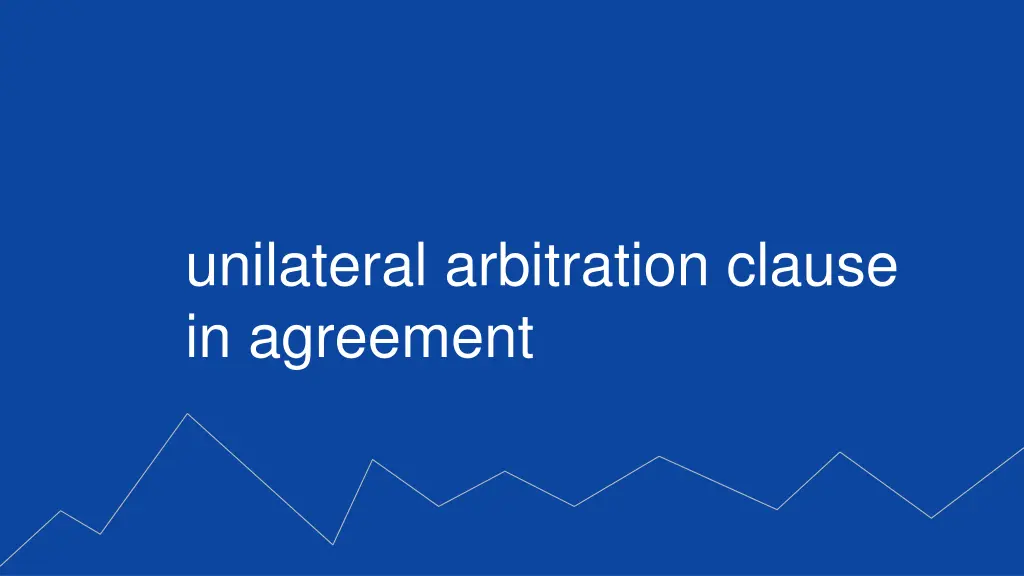 unilateral arbitration clause in agreement