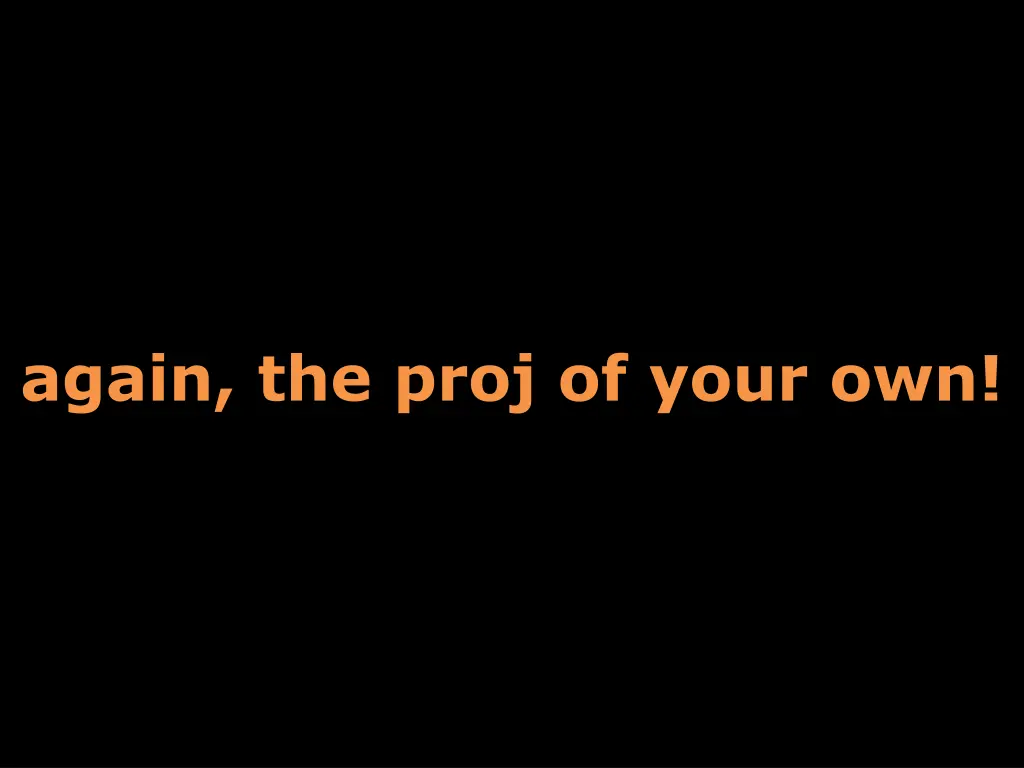 again the proj of your own