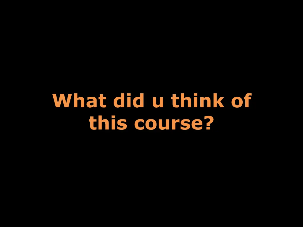 what did u think of this course