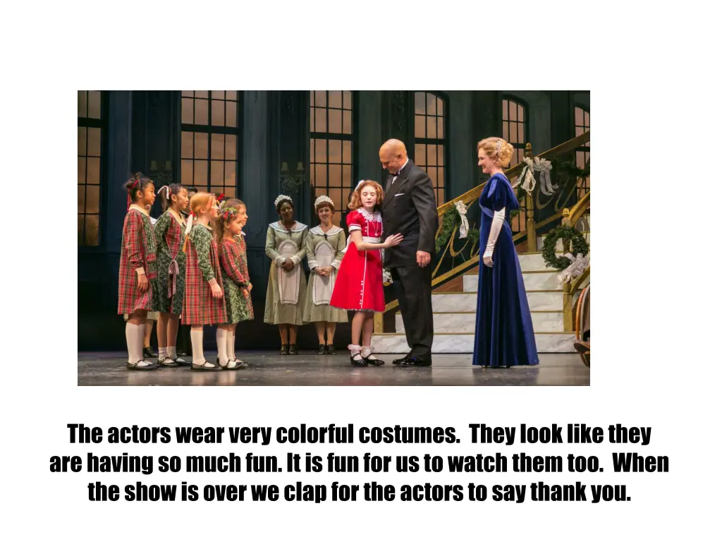 the actors wear very colorful costumes they look