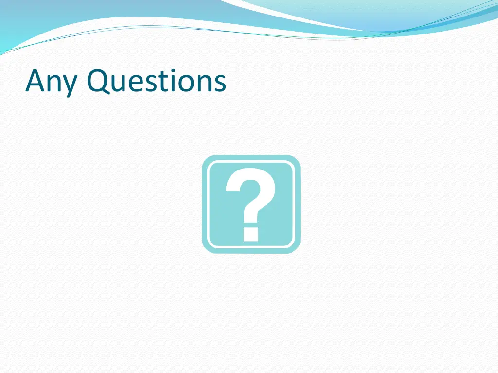 any questions