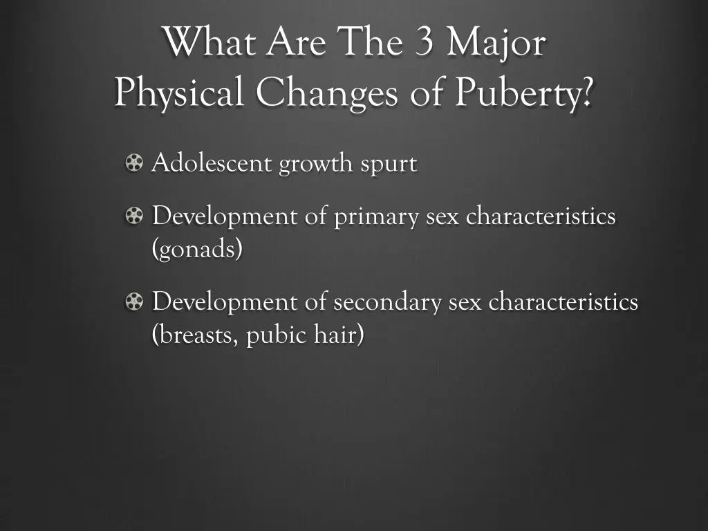 what are the 3 major physical changes of puberty