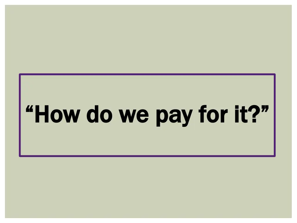 how do we pay for it how do we pay for it