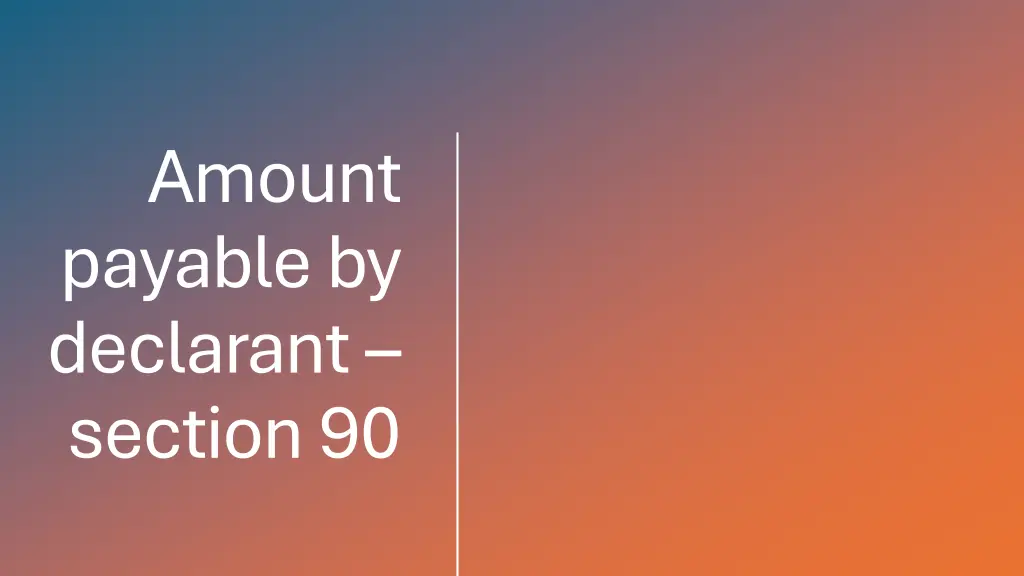amount payable by declarant section 90