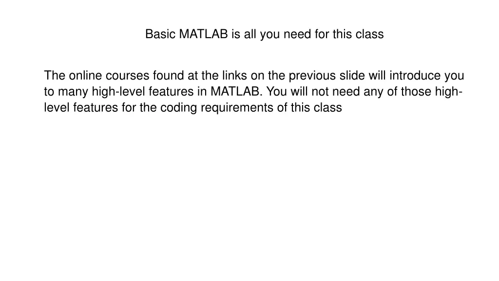 basic matlab is all you need for this class