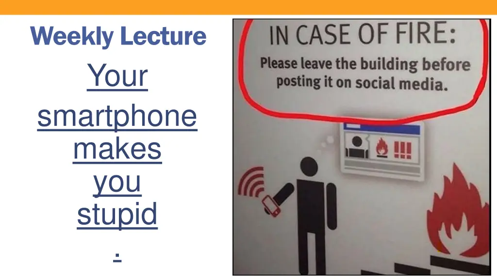 weekly lecture your smartphone makes you stupid
