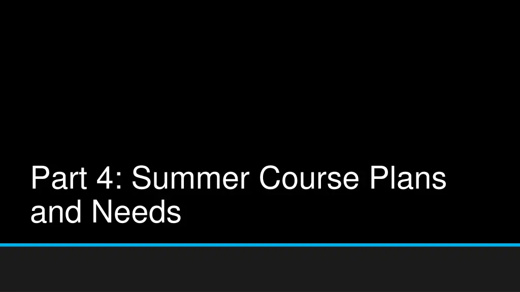 part 4 summer course plans and needs