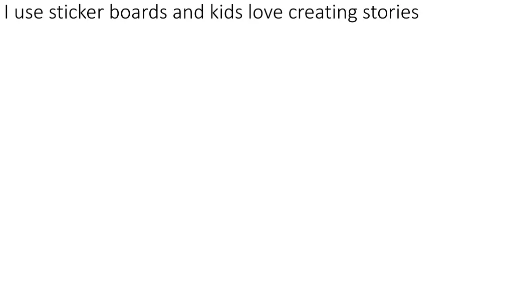 i use sticker boards and kids love creating