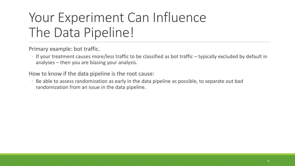 your experiment can influence the data pipeline