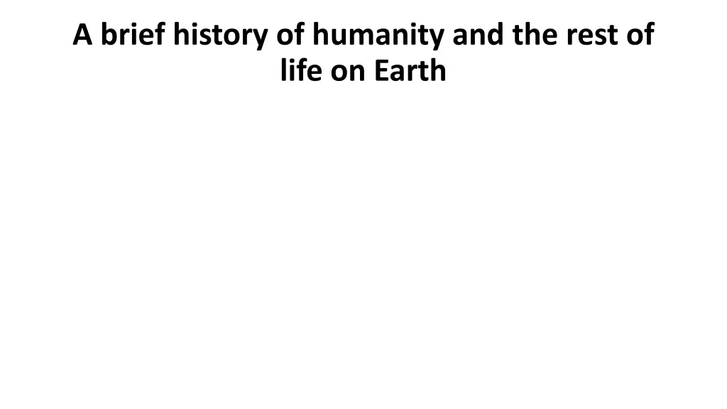 a brief history of humanity and the rest of life