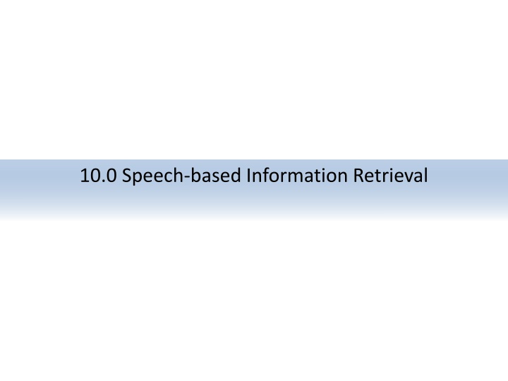 10 0 speech based information retrieval