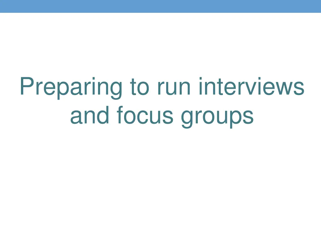 preparing to run interviews and focus groups