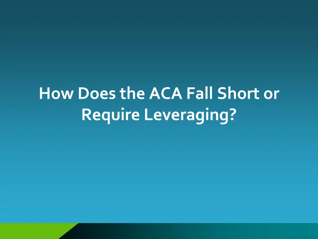 how does the aca fall short or require leveraging