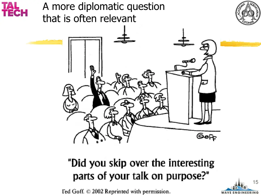 a more diplomatic question that is often relevant