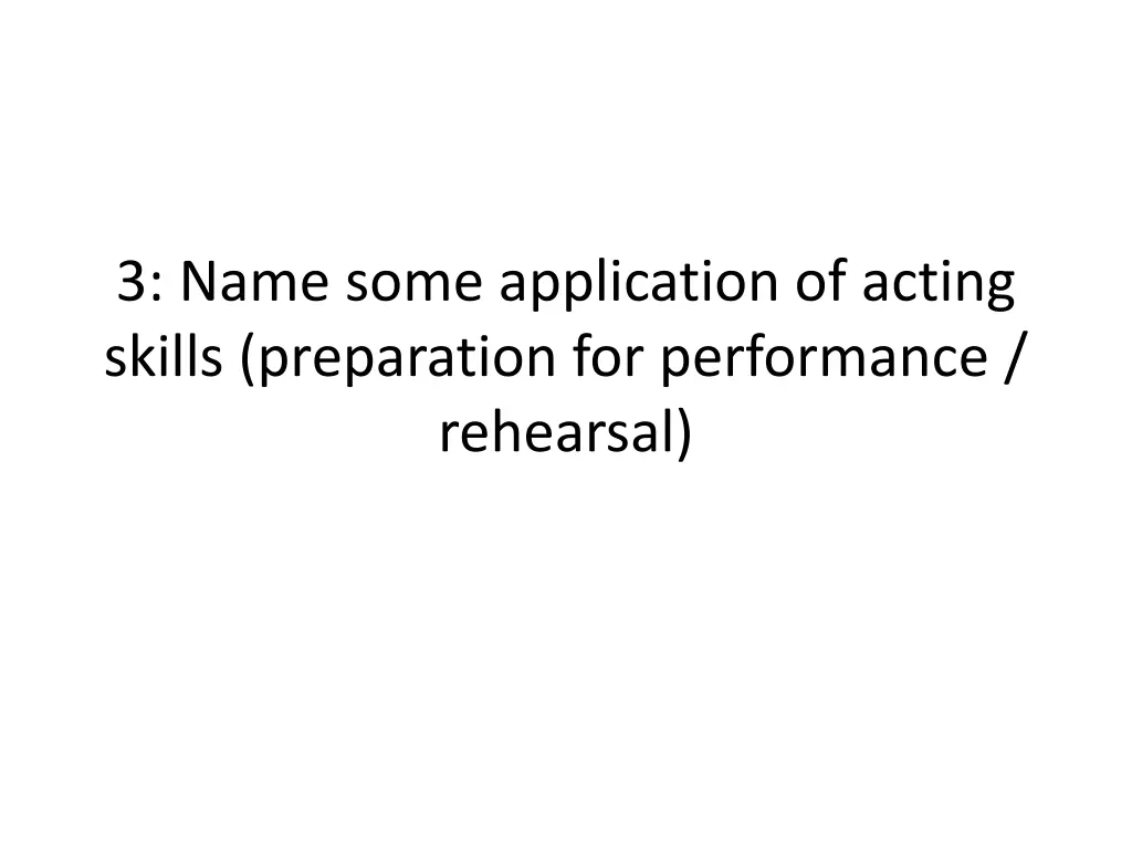 3 name some application of acting skills