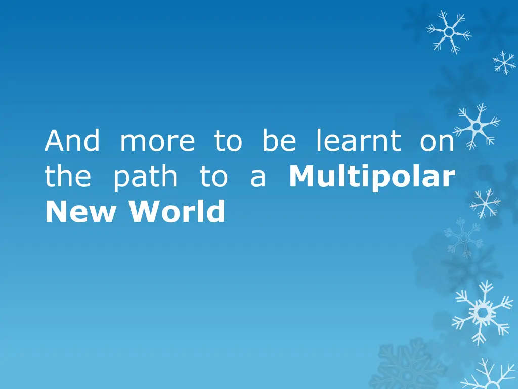 and more to be learnt on the path to a multipolar
