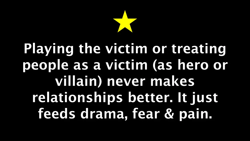 playing the victim or treating people as a victim