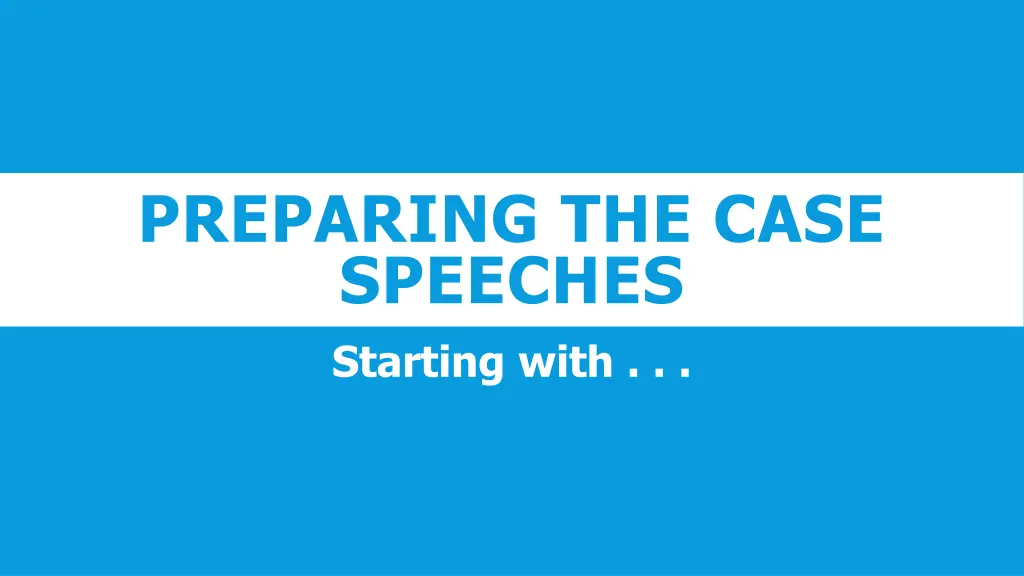 preparing the case speeches starting with