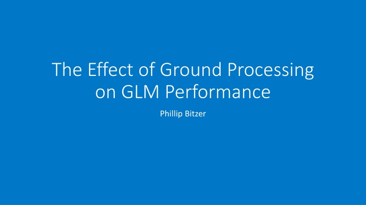 the effect of ground processing on glm performance