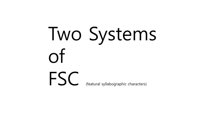 two systems of fsc featural syllabographic