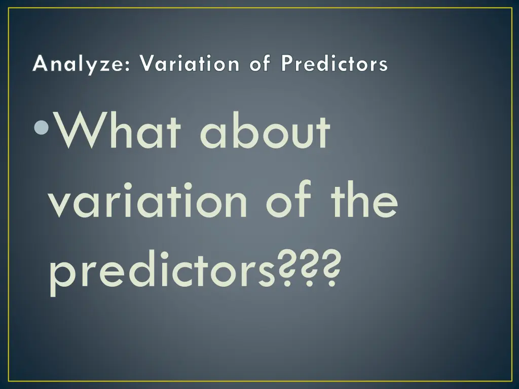analyze variation of predictors what about