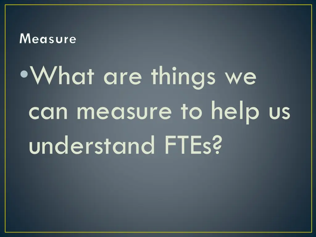 measure what are things we can measure to help