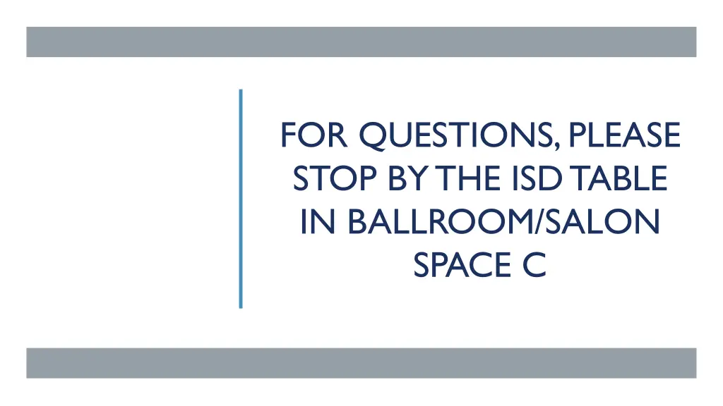 for questions please stop by the isd table