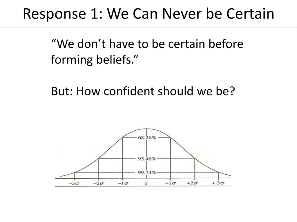 response 1 we can never be certain
