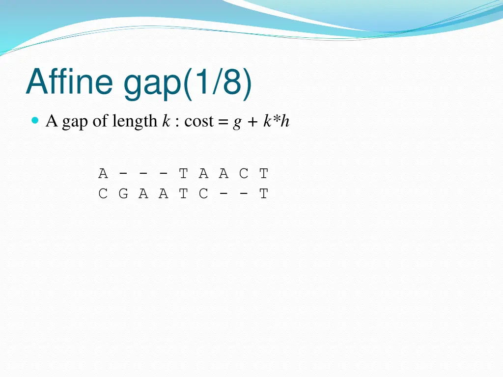 affine gap 1 8 a gap of length k cost g k h