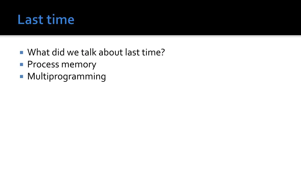 what did we talk about last time process memory