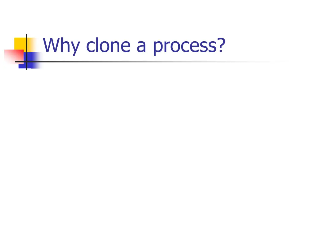 why clone a process