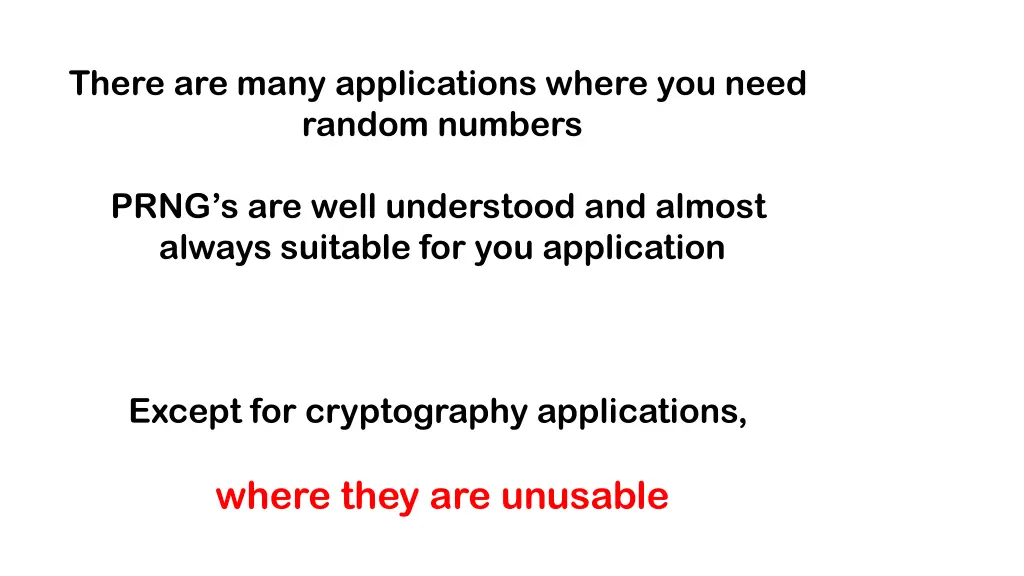 there are many applications where you need random