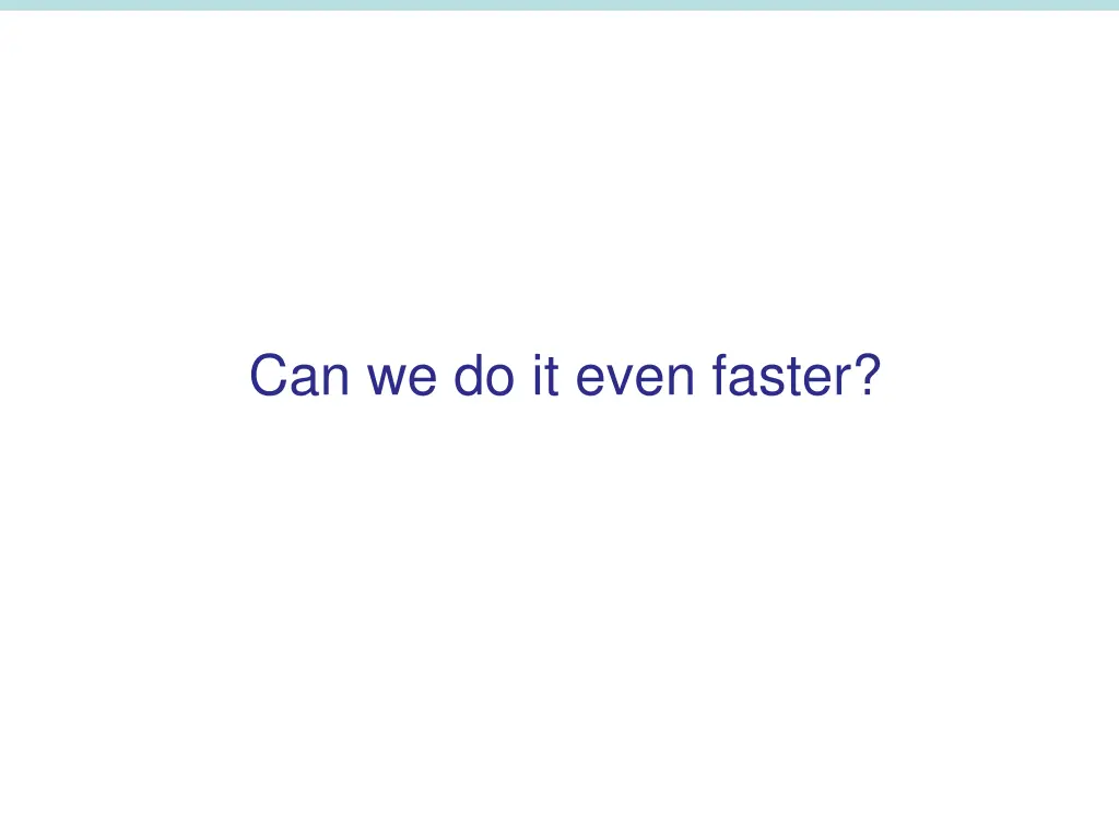 can we do it even faster