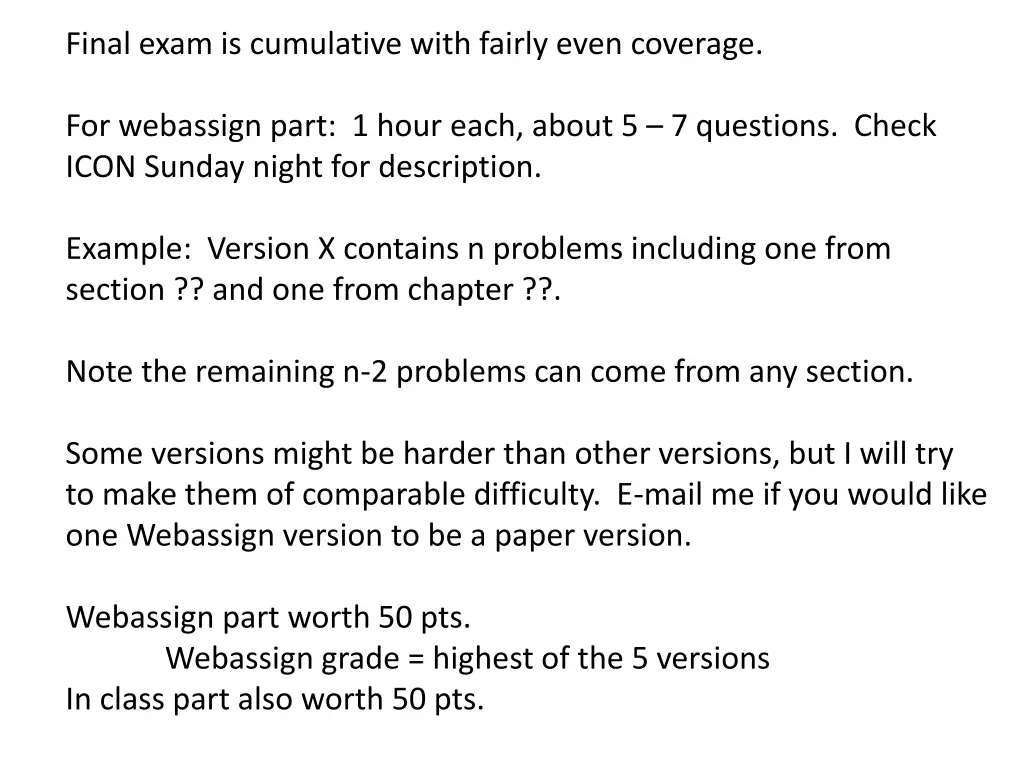 final exam is cumulative with fairly even coverage