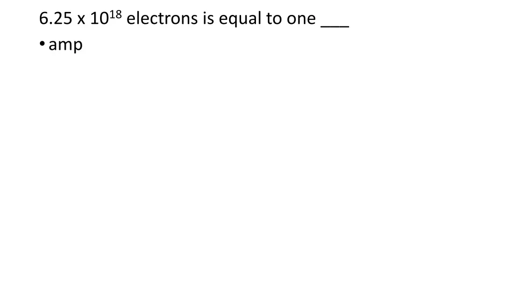 6 25 x 10 18 electrons is equal to one amp