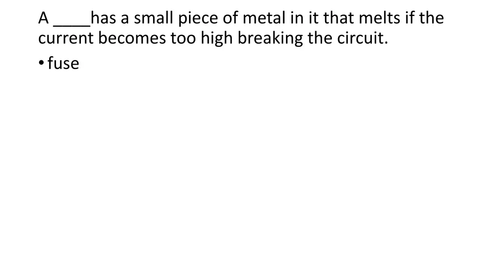 a has a small piece of metal in it that melts