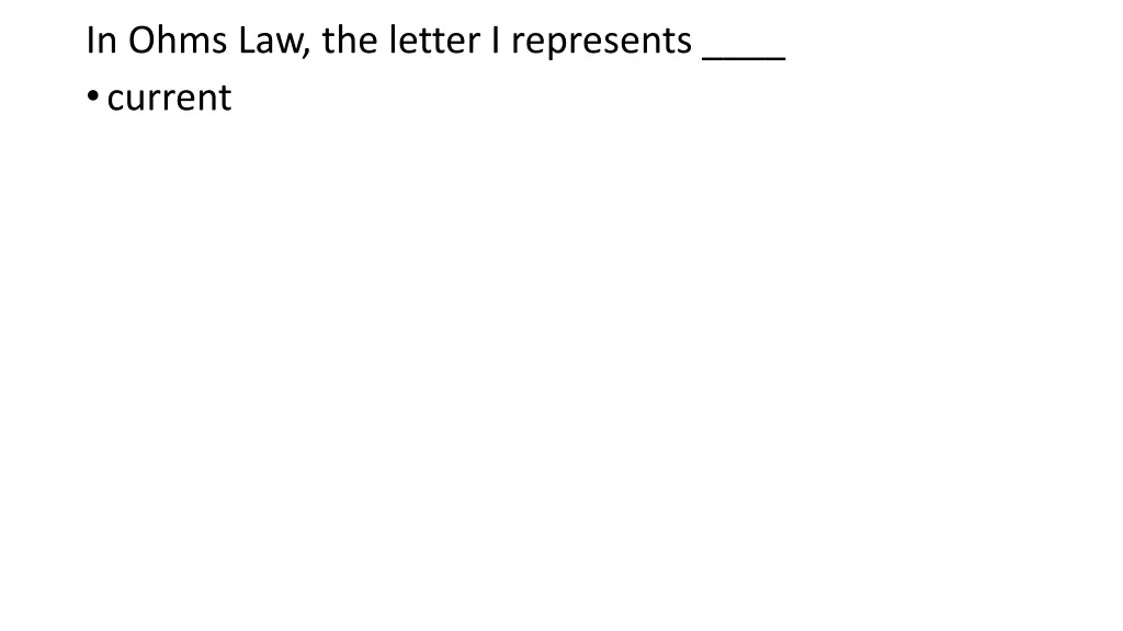 in ohms law the letter i represents current